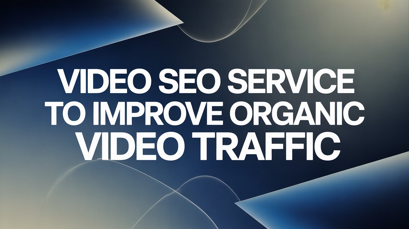 Video SEO Service to Improve Organic Video Traffic